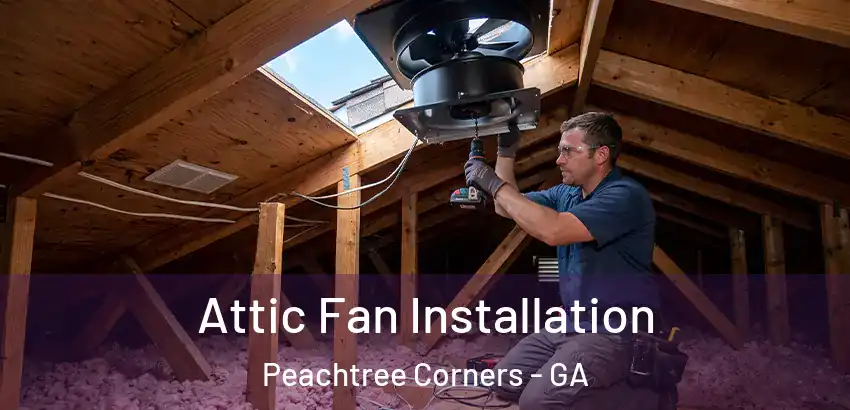 Attic Fan Installation Peachtree Corners - GA